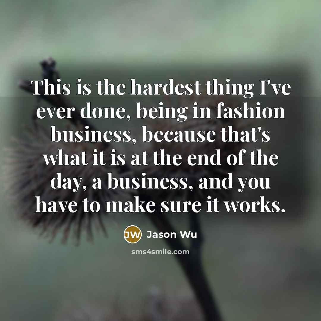 “This is the hardest thing I've ever done, being in…” quote by Jason Wu
