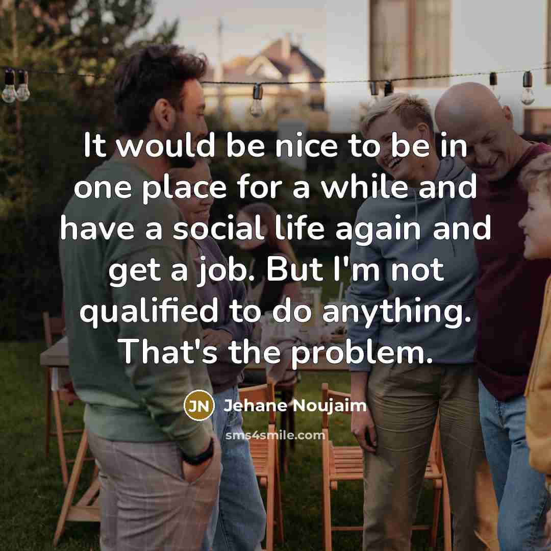 “It would be nice to be in one place for…” quote by Jehane Noujaim