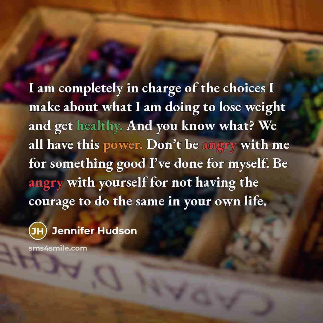 “I am completely in charge of the choices I make…” quote by Jennifer Hudson