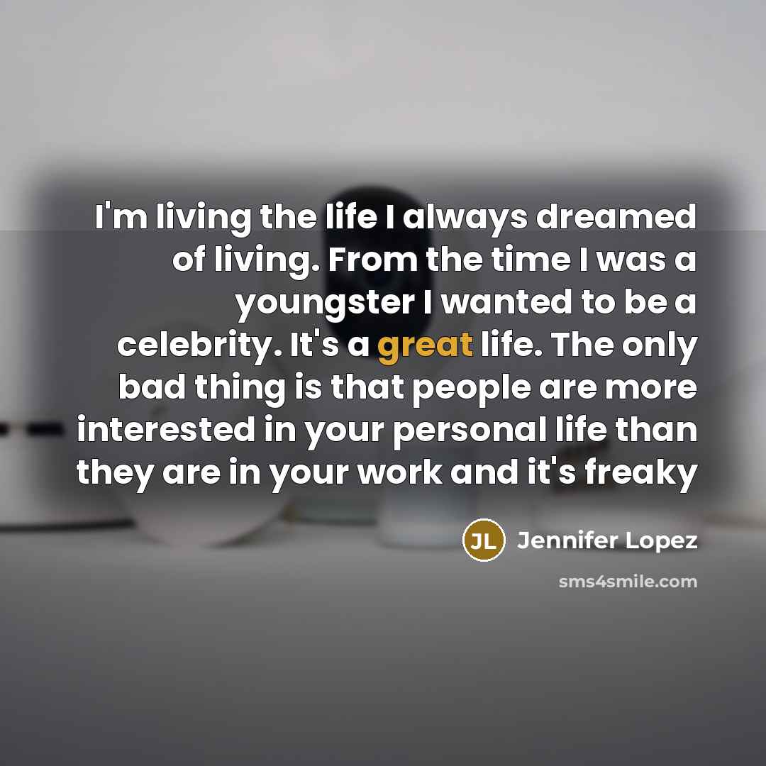 “I'm living the life I always dreamed of living. From…” quote by Jennifer Lopez