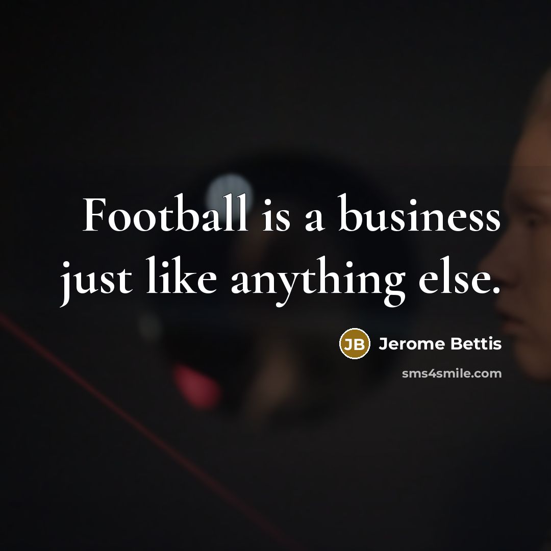 “Football is a business just like anything else.…” quote by Jerome Bettis
