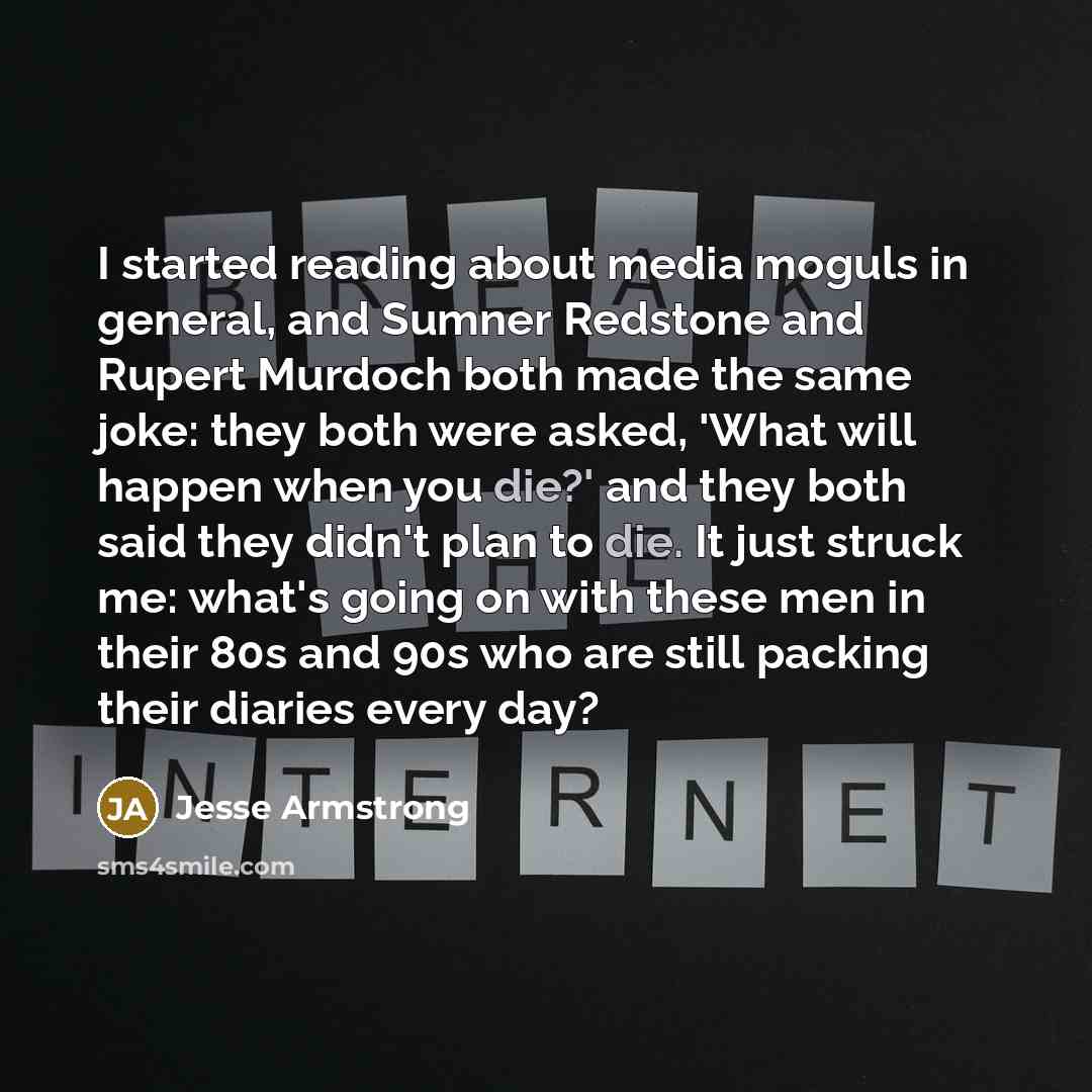 “I started reading about media moguls in general, and Sumner…” quote by Jesse Armstrong