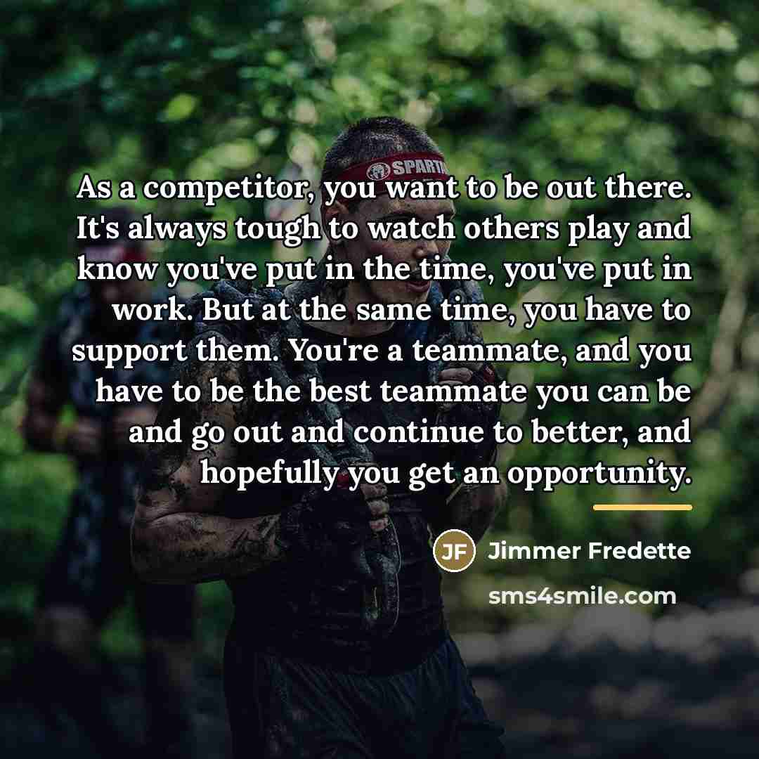 “As a competitor, you want to be out there. It's…” quote by Jimmer Fredette