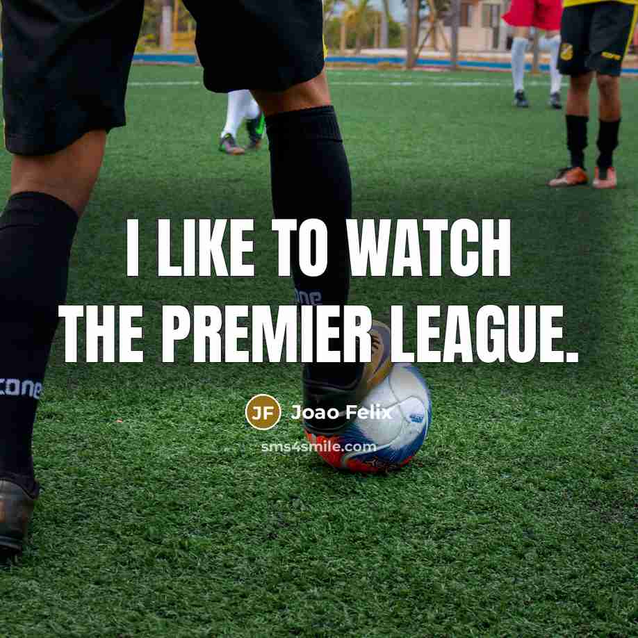 “I like to watch the Premier League.…” quote by Joao Felix