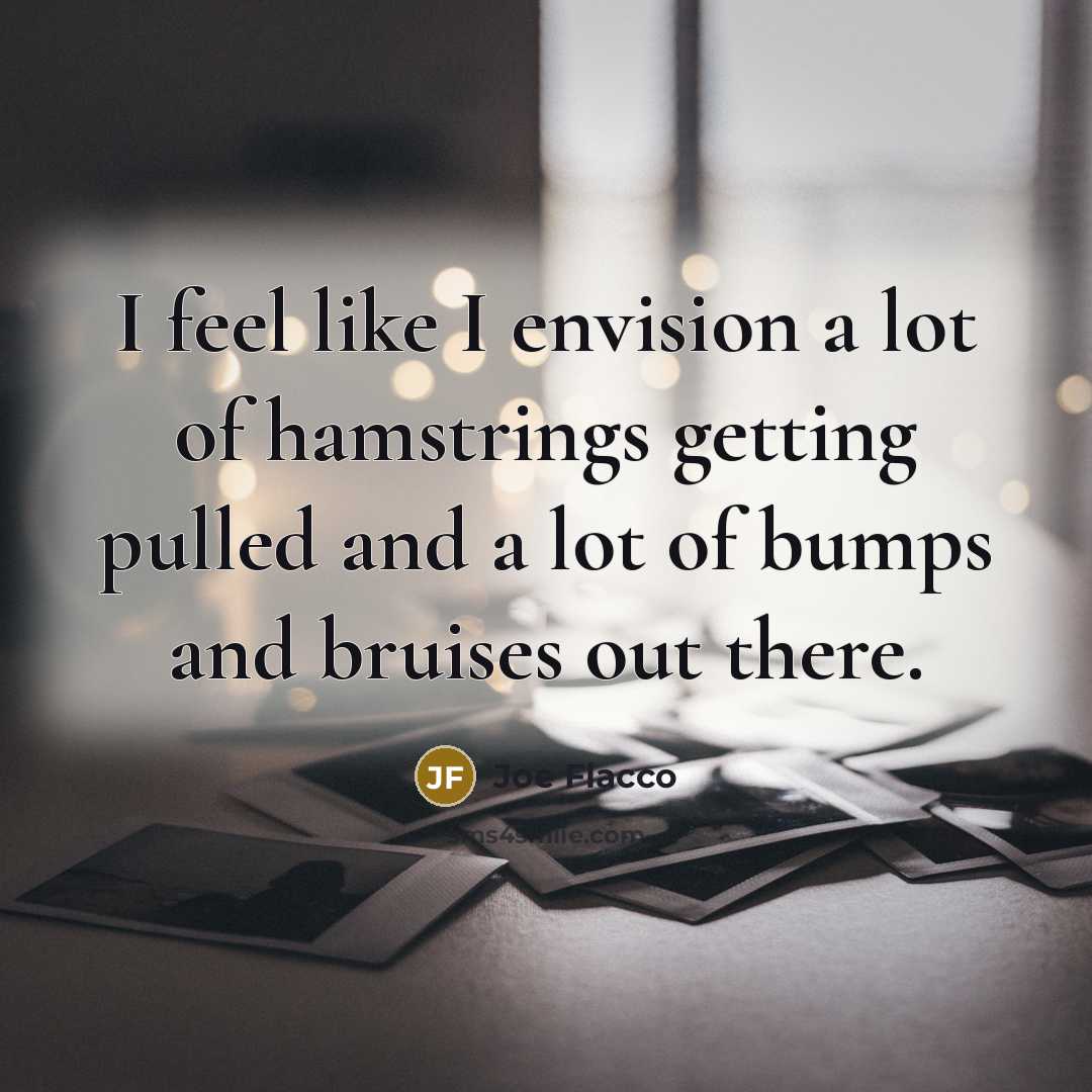 “I feel like I envision a lot of hamstrings getting…” quote by Joe Flacco