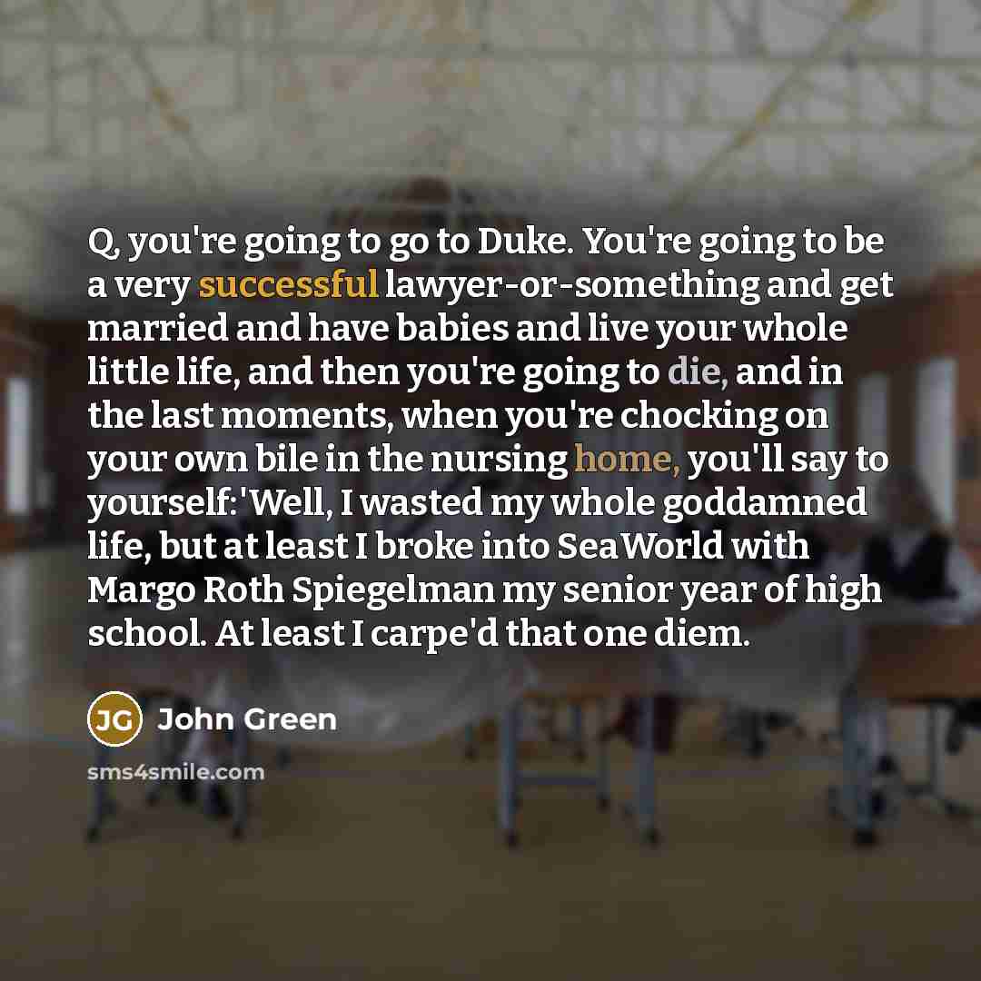 “Q, you're going to go to Duke. You're going to…” quote by John Green