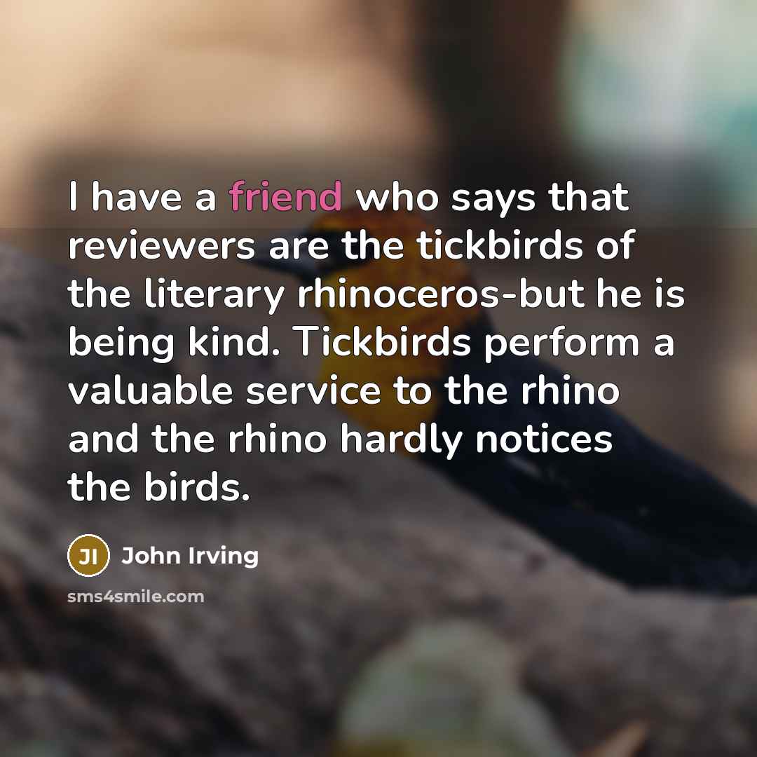 “I have a friend who says that reviewers are the…” quote by John Irving