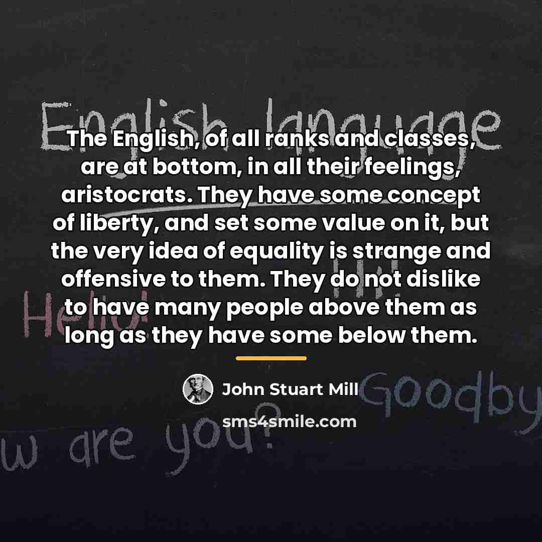 “The English, of all ranks and classes, are at bottom,…” quote by John Stuart Mill