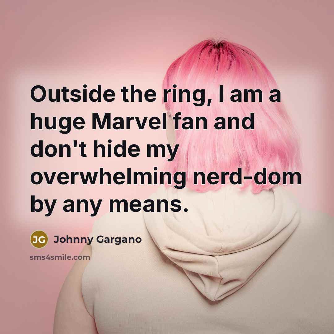 “Outside the ring, I am a huge Marvel fan and…” quote by Johnny Gargano