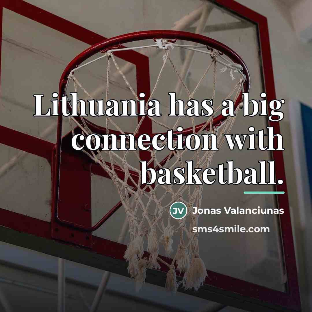 “Lithuania has a big connection with basketball.…” quote by Jonas Valanciunas
