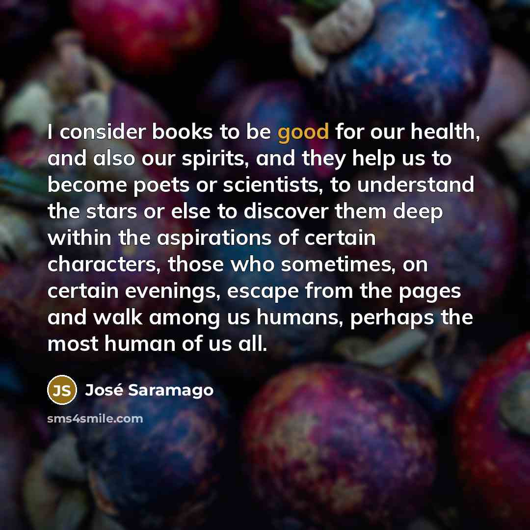 “I consider books to be good for our health, and…” quote by Jose Saramago