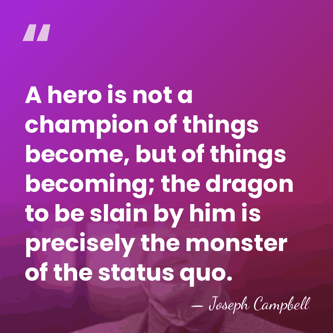 A hero is not a champion of things become, but of things&hellip; - Joseph Campbell