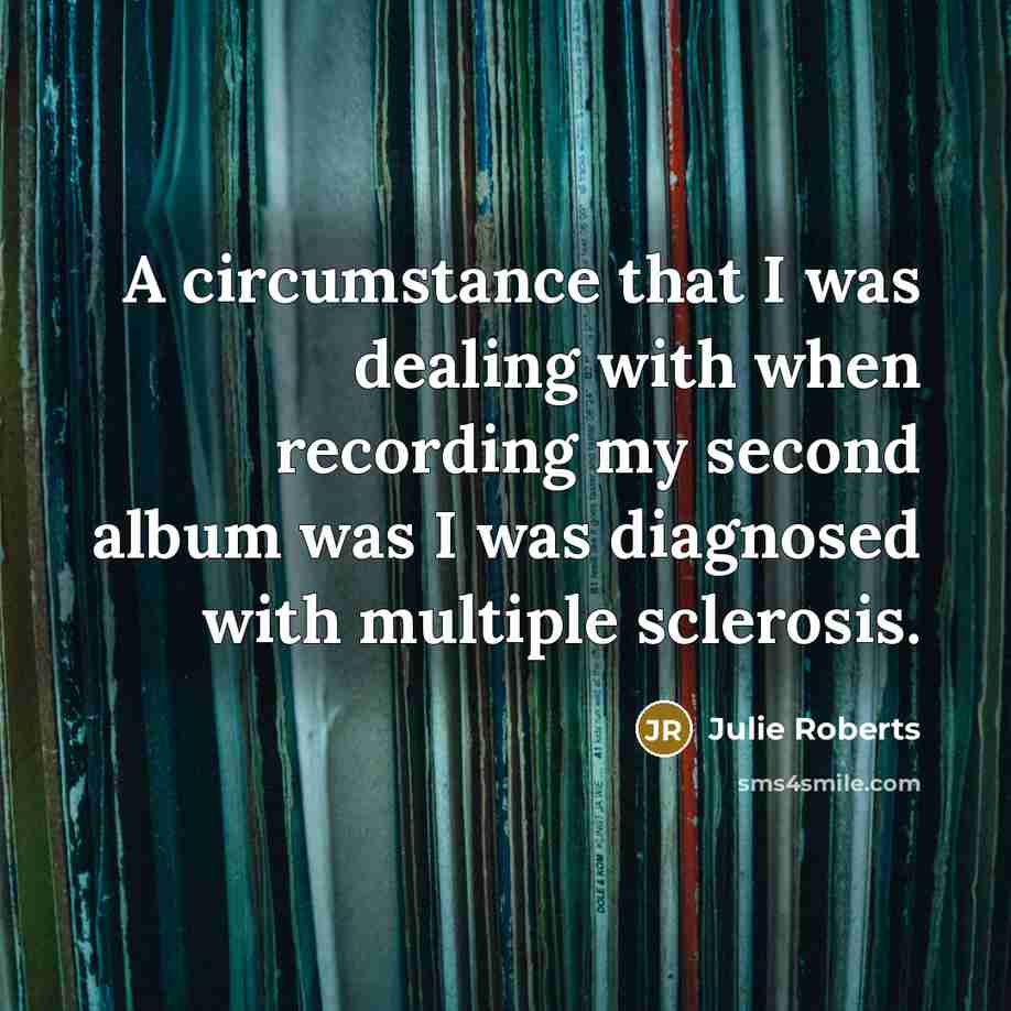 “A circumstance that I was dealing with when recording my…” quote by Julie Roberts