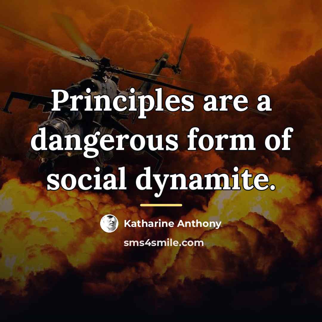“Principles are a dangerous form of social dynamite.…” quote by Katharine Anthony