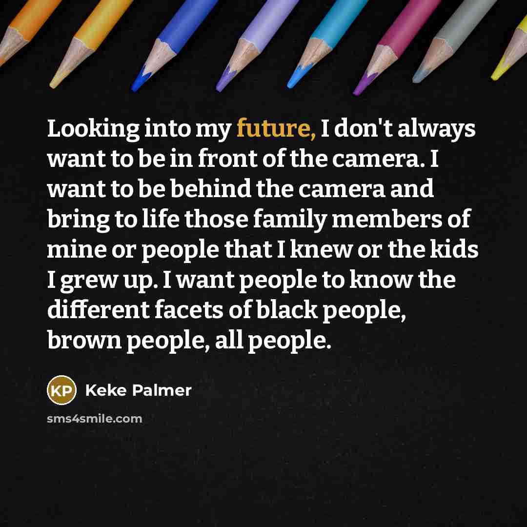 “Looking into my future, I don't always want to be…” quote by Keke Palmer