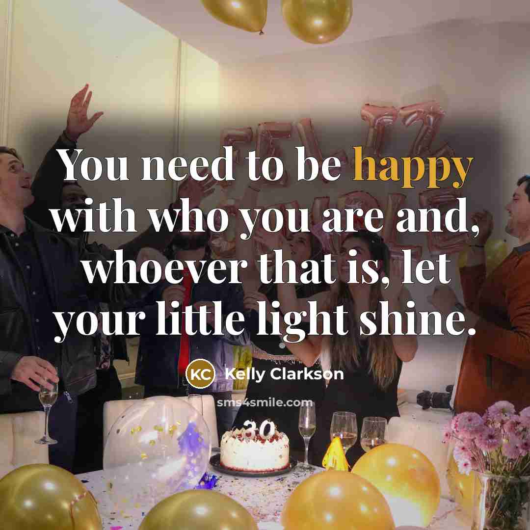 “You need to be happy with who you are and,…” quote by Kelly Clarkson