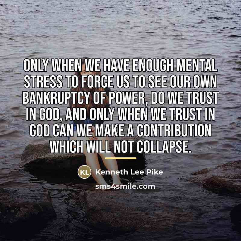 “Only when we have enough mental stress to force us…” quote by Kenneth Lee Pike