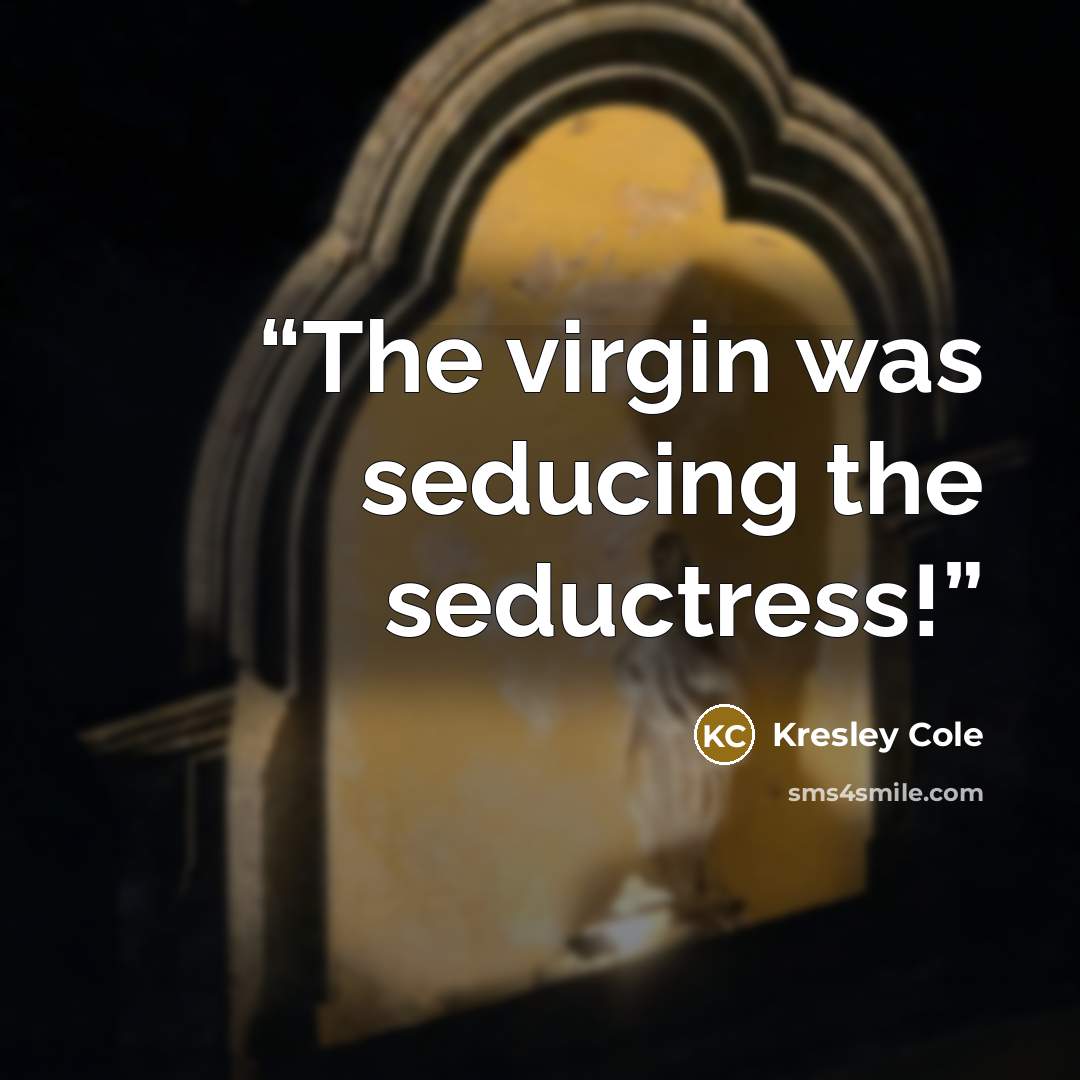 “The virgin was seducing the seductress!” quote by Kresley Cole