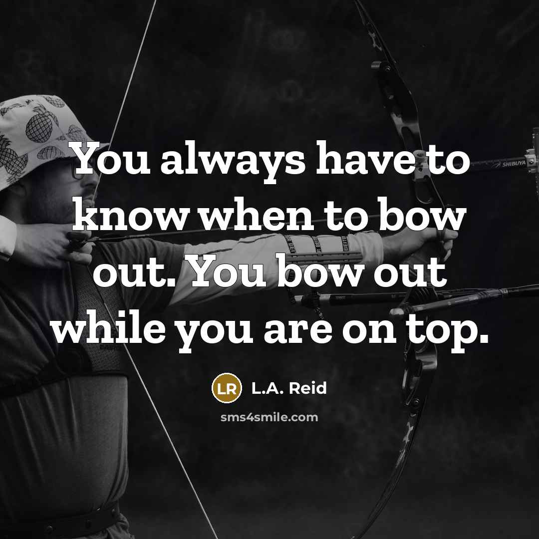 “You always have to know when to bow out. You…” quote by L.A. Reid