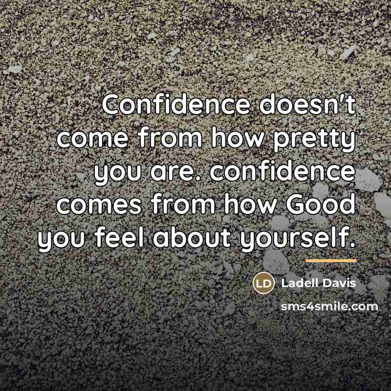 “Confidence doesn't come from how pretty you are. confidence comes…” quote by Ladell Davis