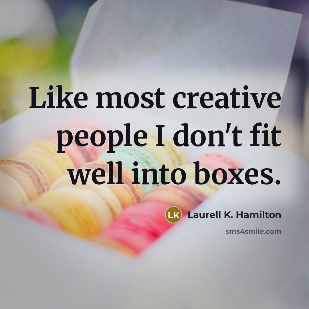 “Like most creative people I don't fit well into boxes.…” quote by Laurell K. Hamilton
