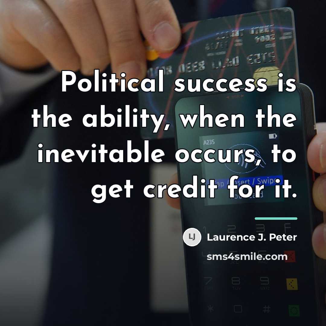 “Political success is the ability, when the inevitable occurs, to…” quote by Laurence J. Peter