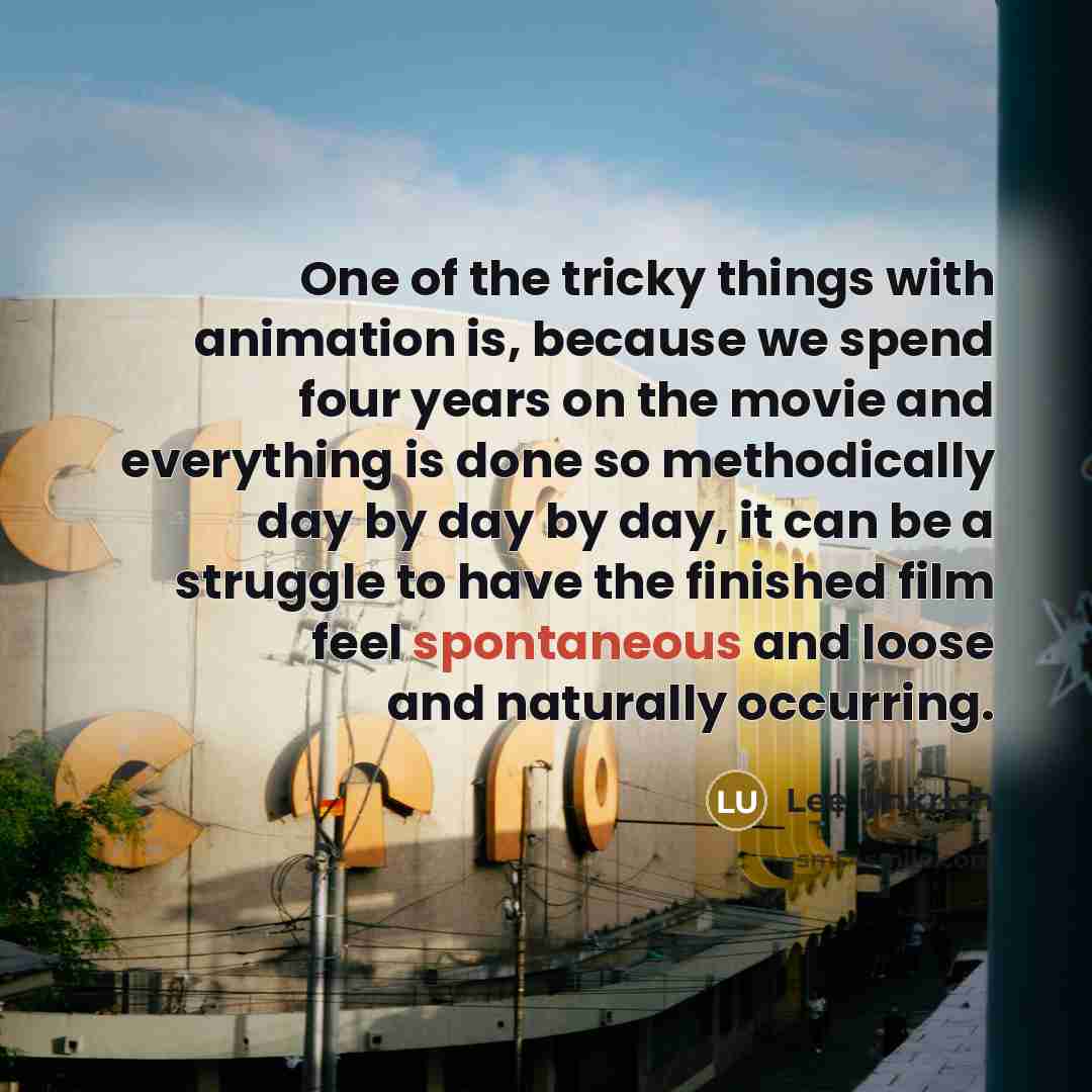 “One of the tricky things with animation is, because we…” quote by Lee Unkrich