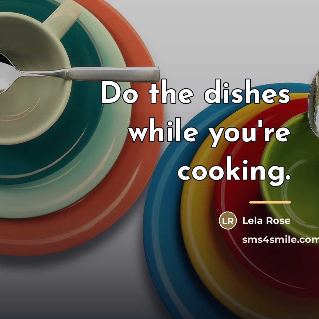 “Do the dishes while you're cooking.…” quote by Lela Rose