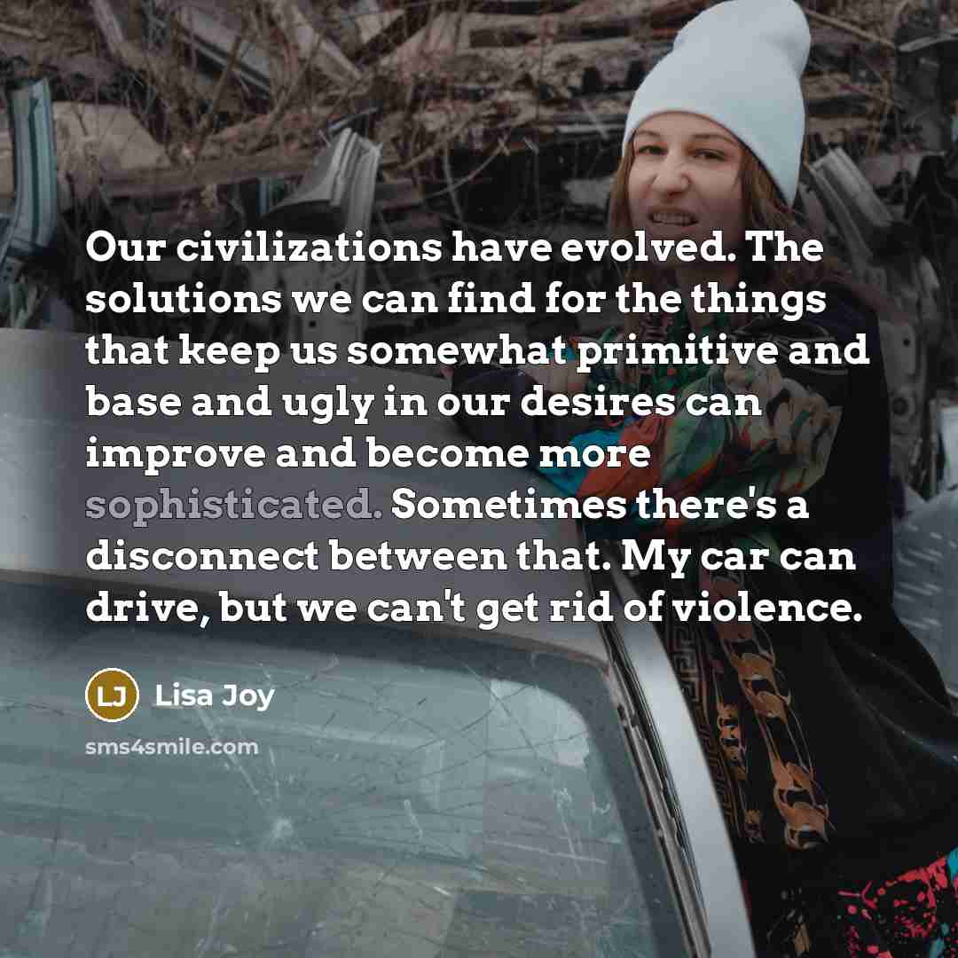 “Our civilizations have evolved. The solutions we can find for…” quote by Lisa Joy