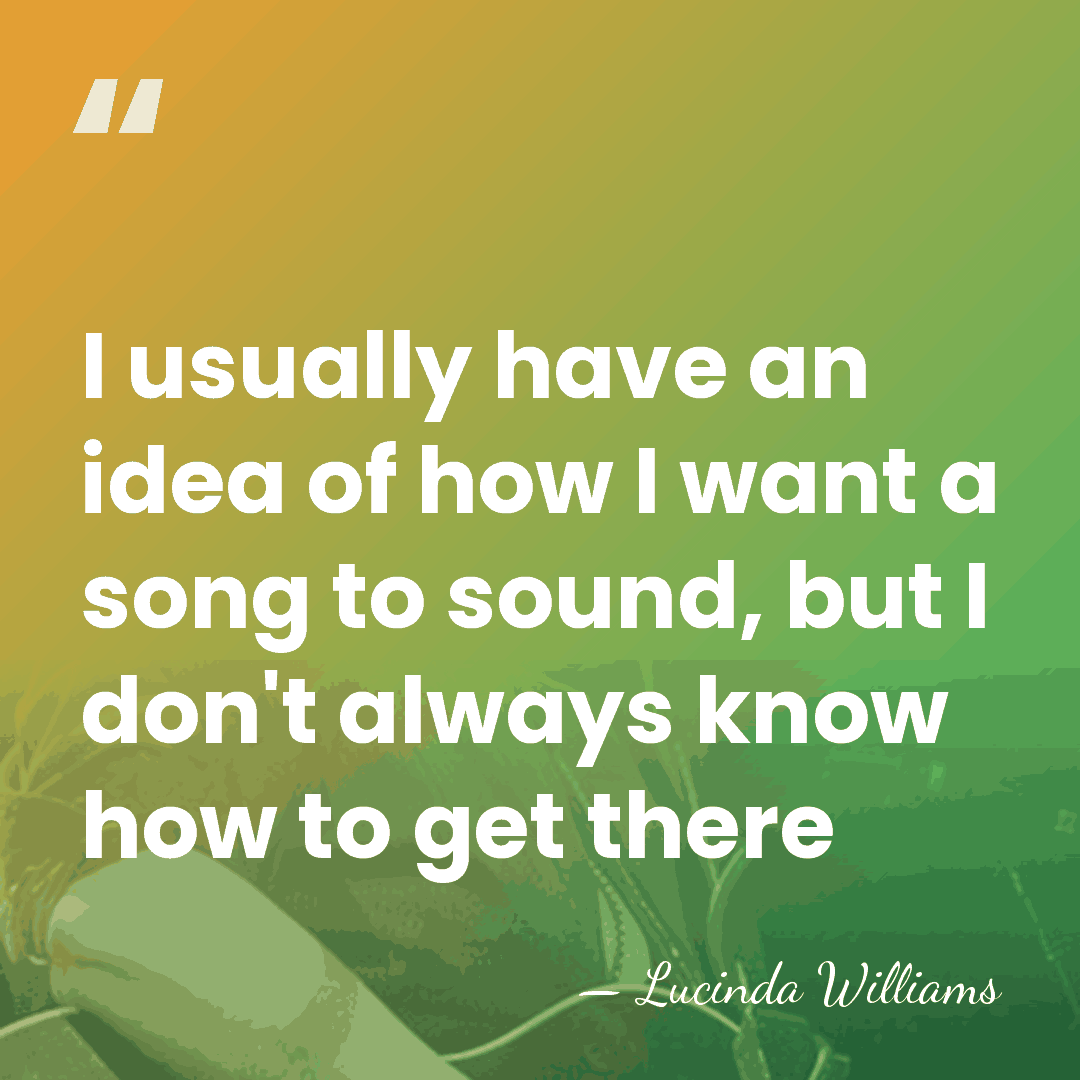 I usually have an idea of how I want a song to&hellip; - Lucinda Williams