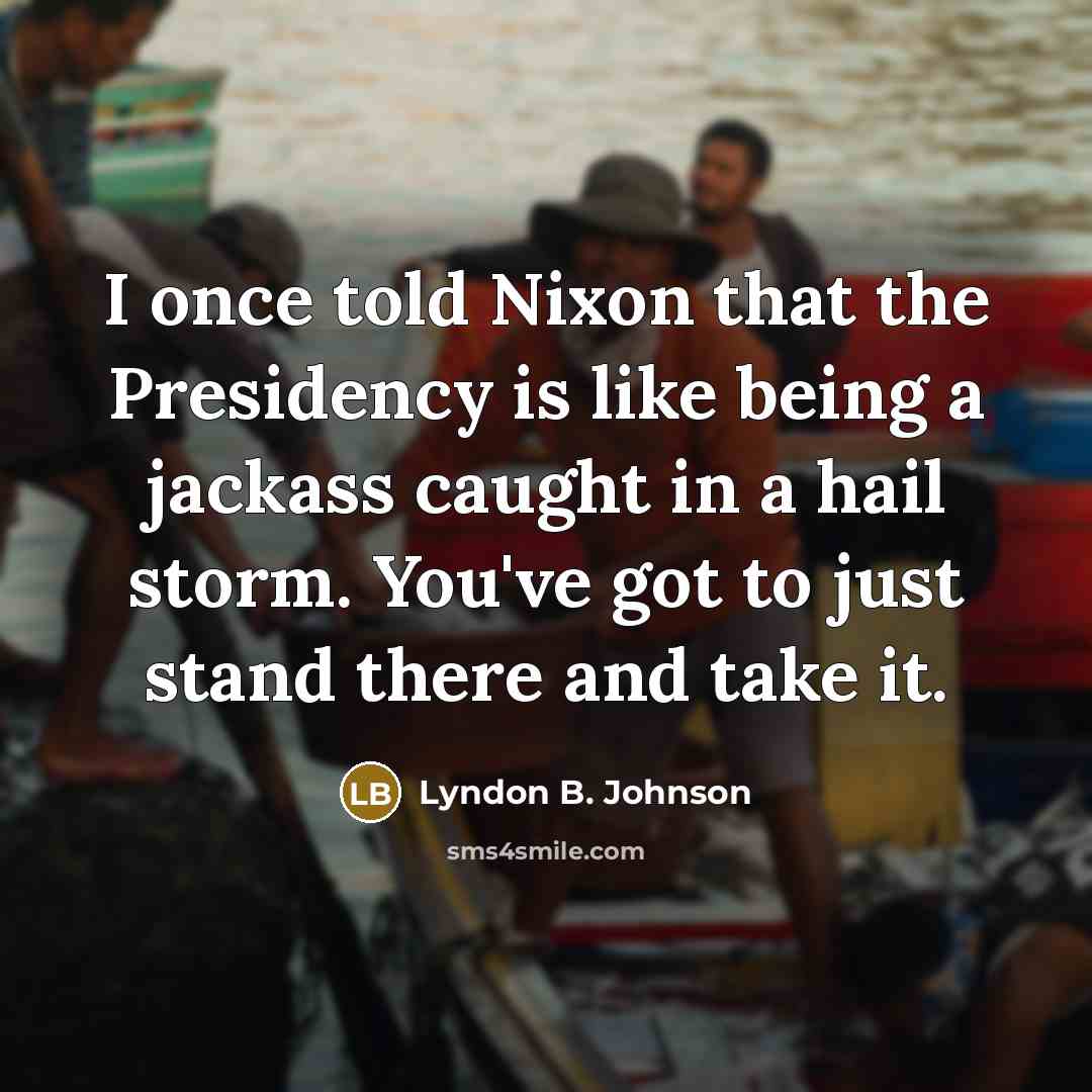 “I once told Nixon that the Presidency is like being…” quote by Lyndon B. Johnson