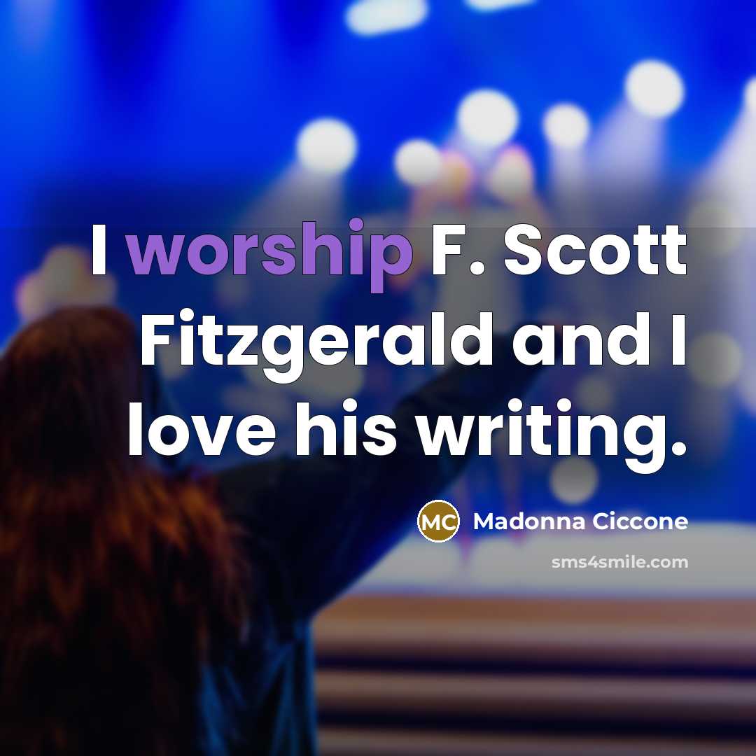 “I worship F. Scott Fitzgerald and I love his writing.…” quote by Madonna Ciccone