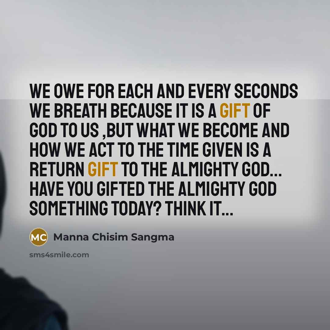 “We owe for each and every seconds we breath because…” quote by Manna Chisim Sangma