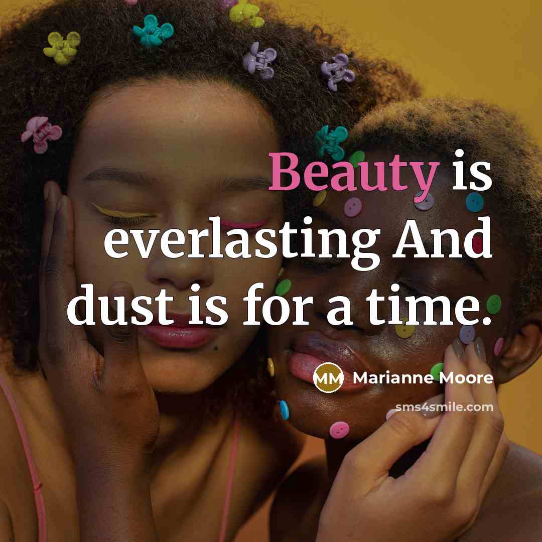 “Beauty is everlasting And dust is for a time.…” quote by Marianne Moore