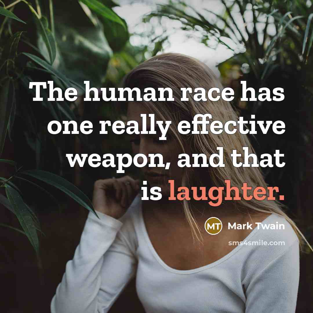 “The human race has one really effective weapon, and that…” quote by Mark Twain