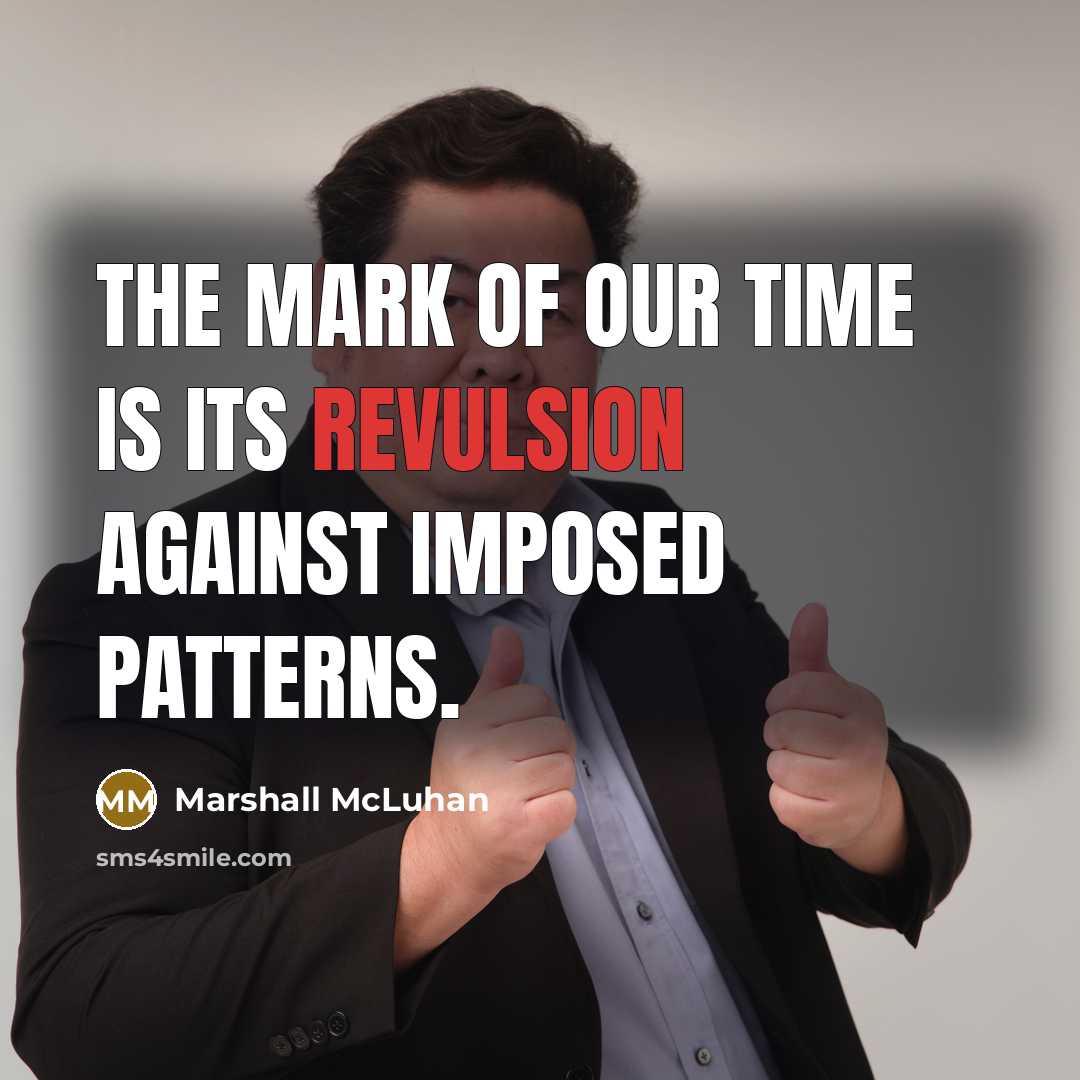 “The mark of our time is its revulsion against imposed…” quote by Marshall McLuhan