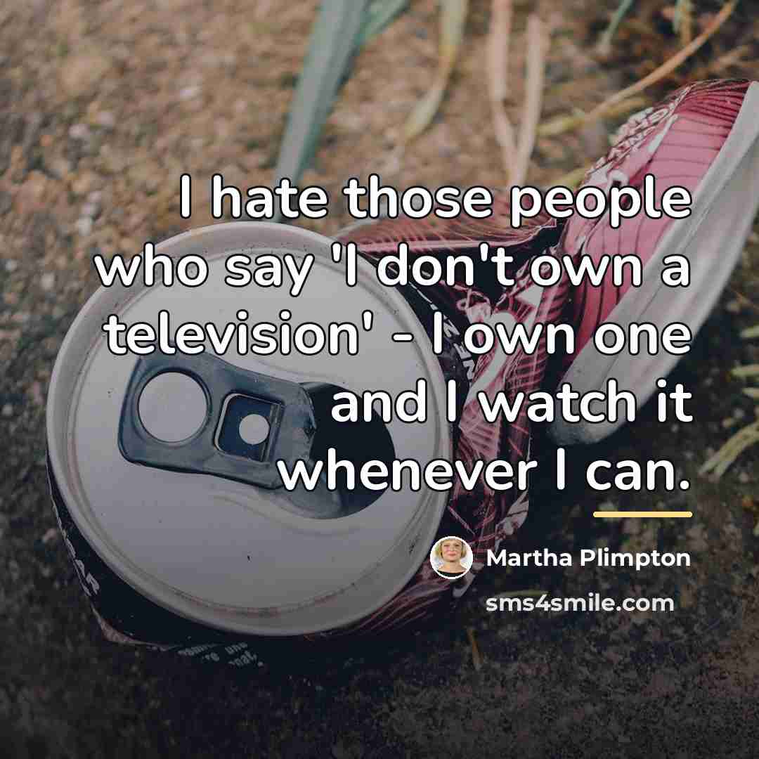 “I hate those people who say 'I don't own a…” quote by Martha Plimpton