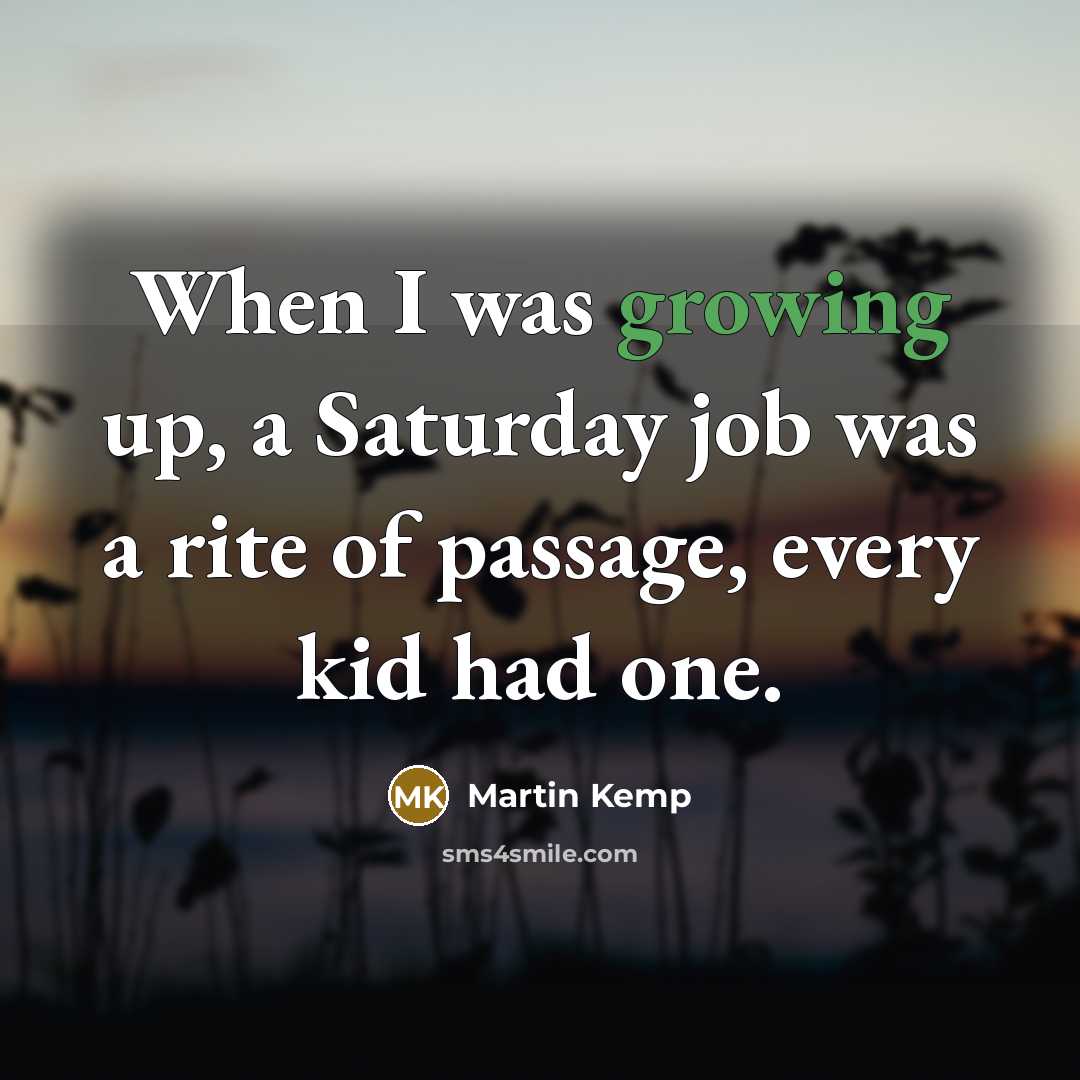 “When I was growing up, a Saturday job was a…” quote by Martin Kemp