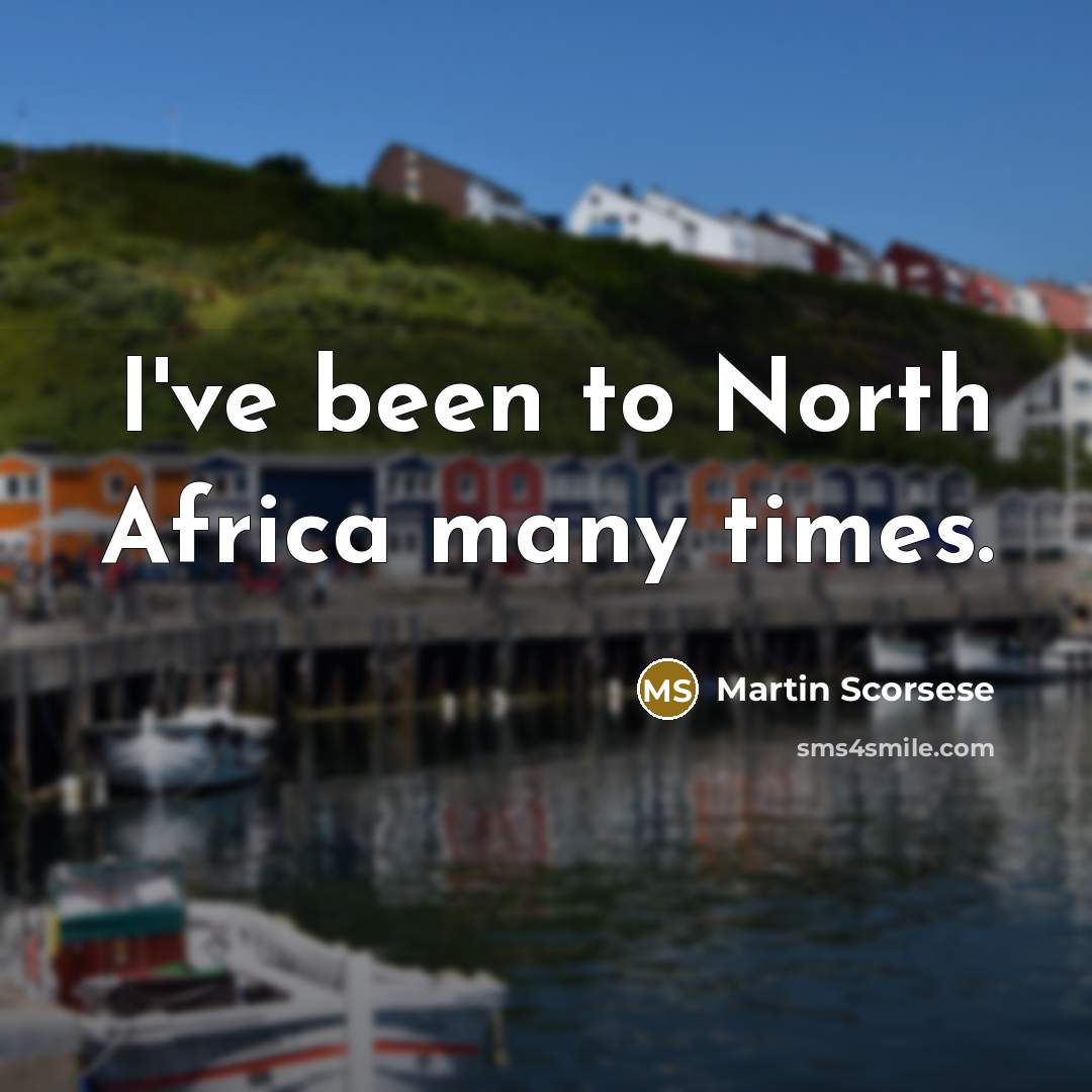 “I've been to North Africa many times.…” quote by Martin Scorsese
