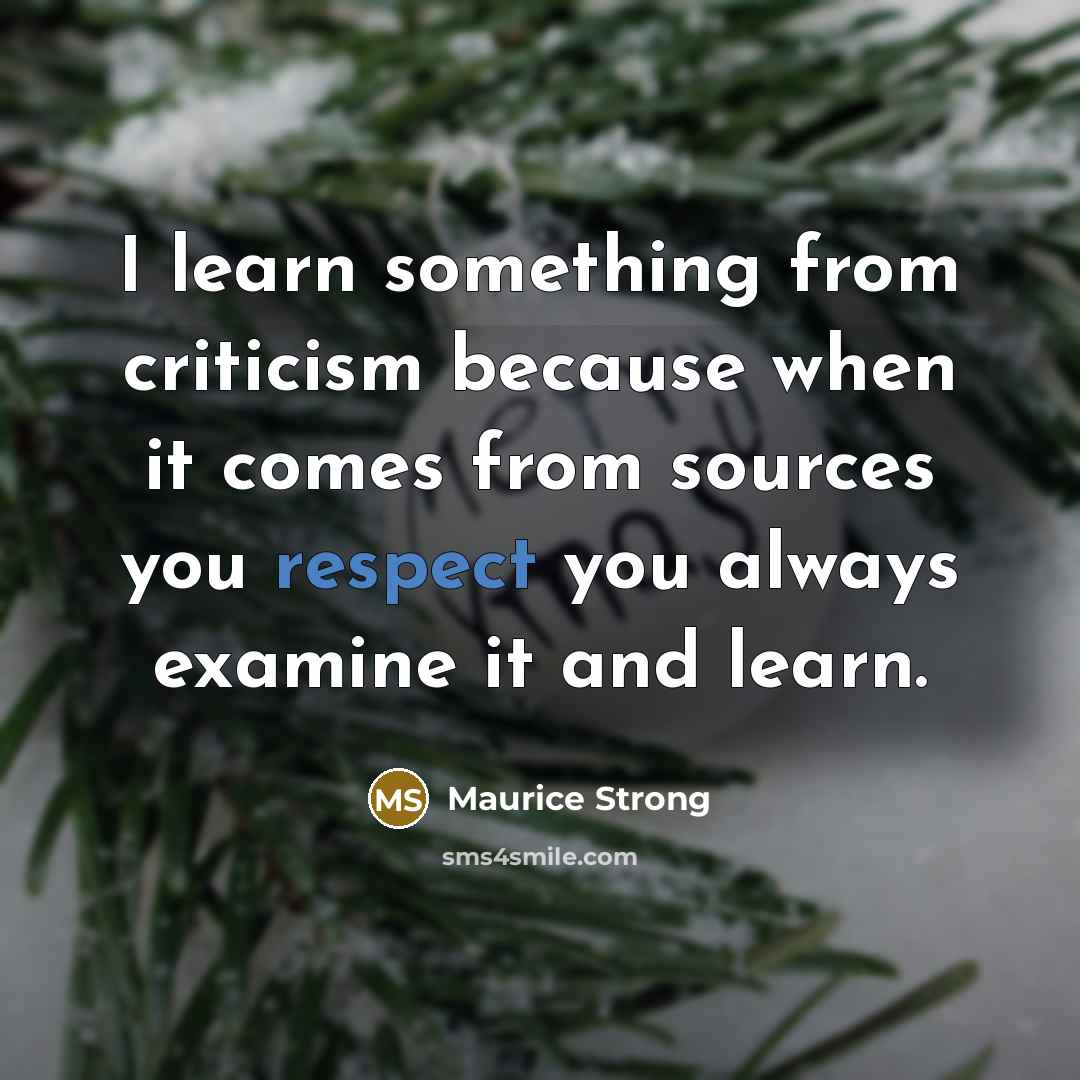 “I learn something from criticism because when it comes from…” quote by Maurice Strong