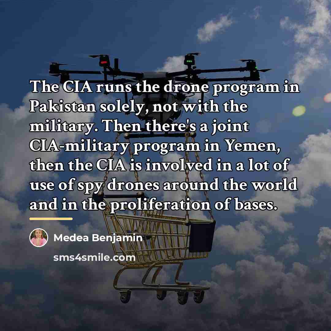 “The CIA runs the drone program in Pakistan solely, not…” quote by Medea Benjamin