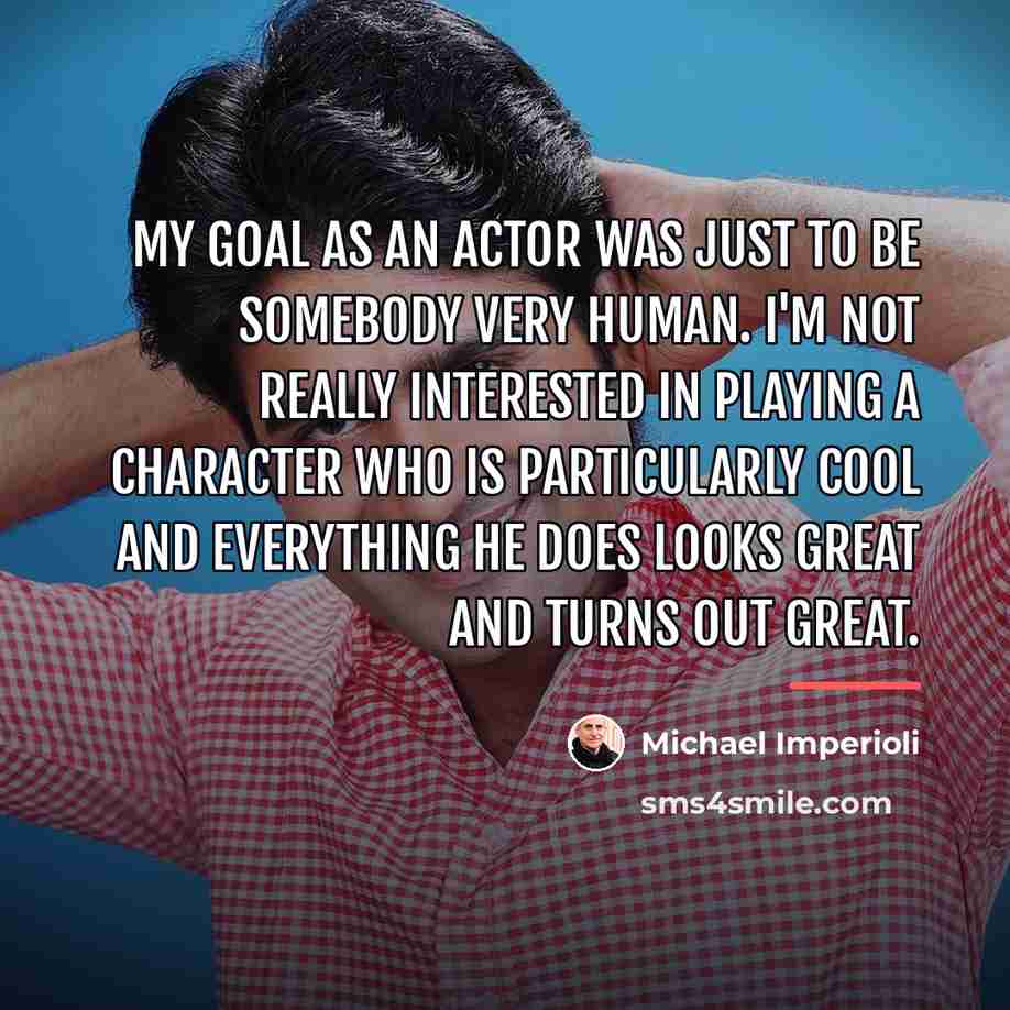 “My goal as an actor was just to be somebody…” quote by Michael Imperioli