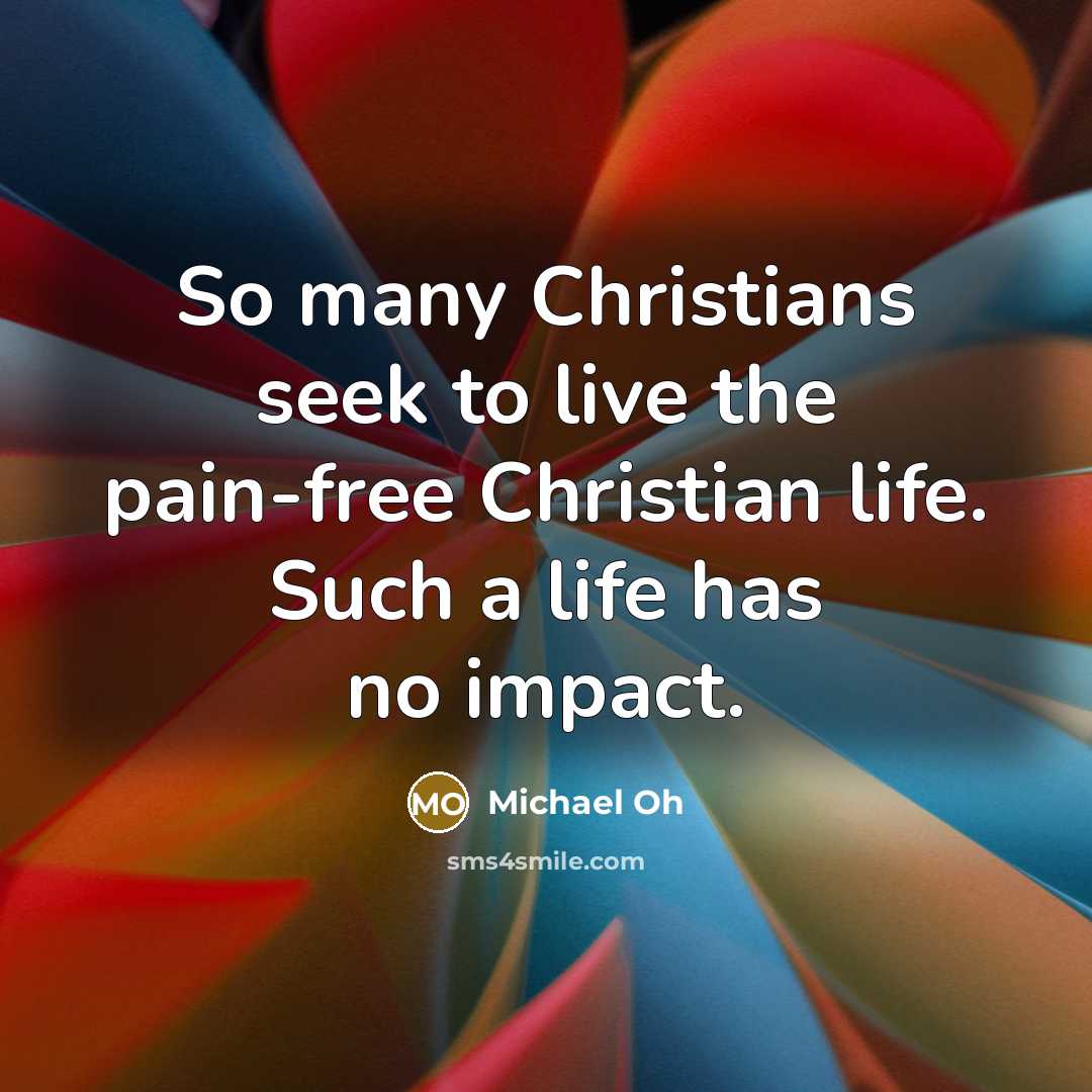 “So many Christians seek to live the pain-free Christian life.…” quote by Michael Oh