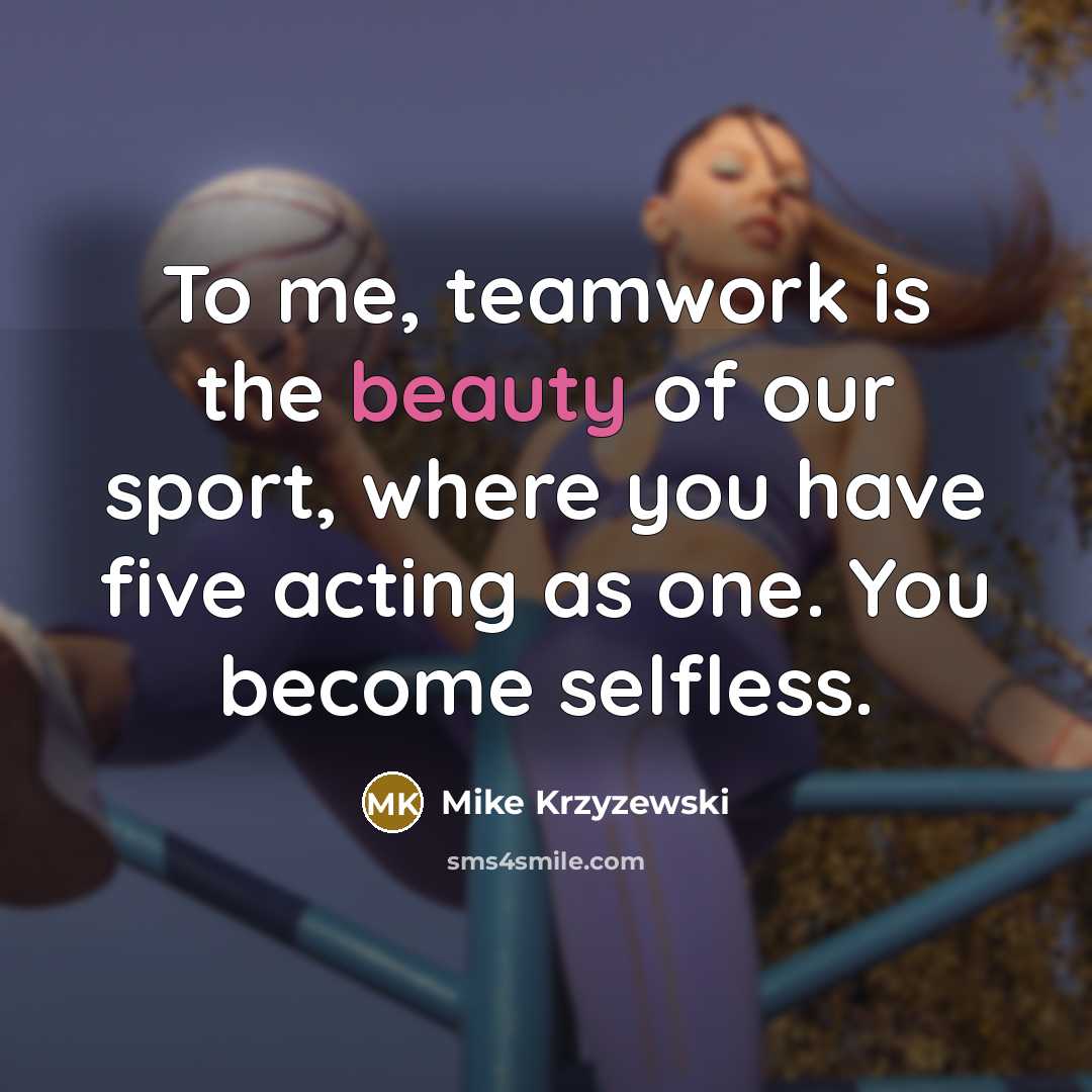 “To me, teamwork is the beauty of our sport, where…” quote by Mike Krzyzewski