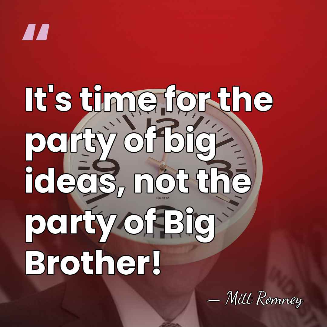It's time for the party of big ideas, not the party of&hellip; - Mitt Romney
