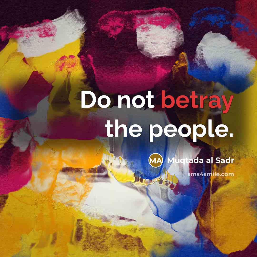 “Do not betray the people.…” quote by Muqtada al Sadr