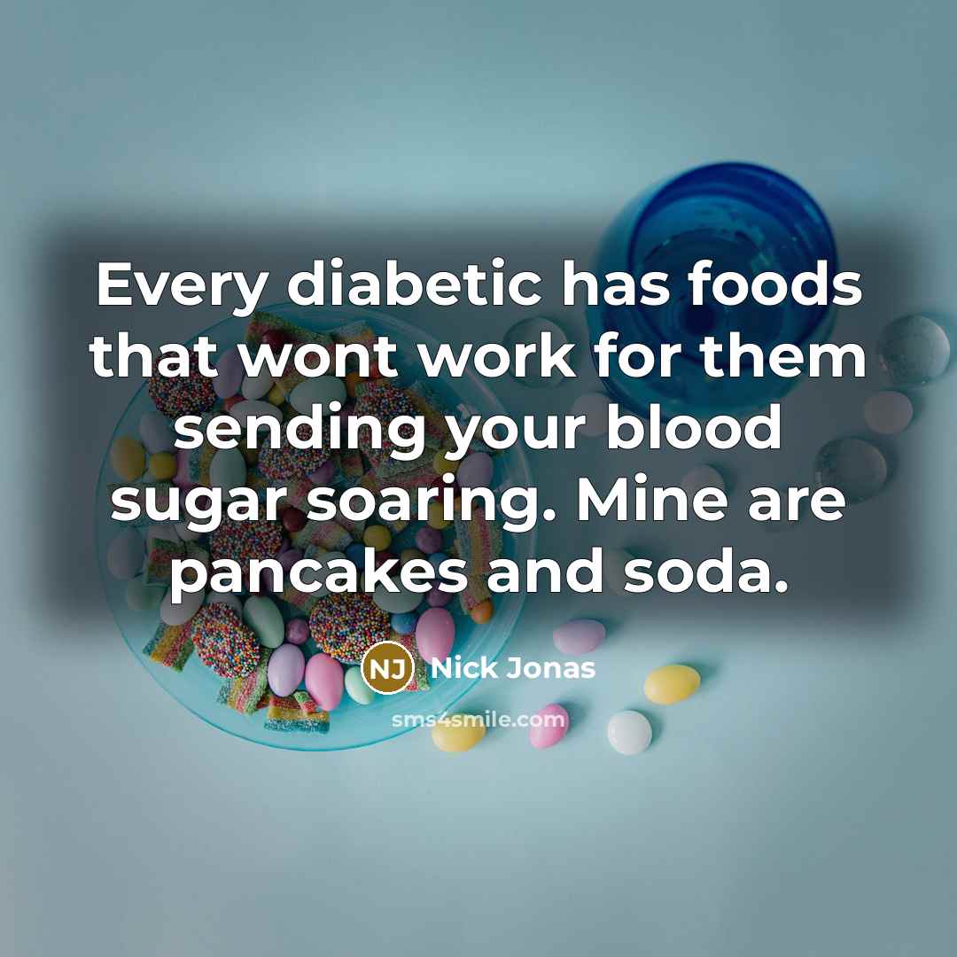 “Every diabetic has foods that wont work for them sending…” quote by Nick Jonas