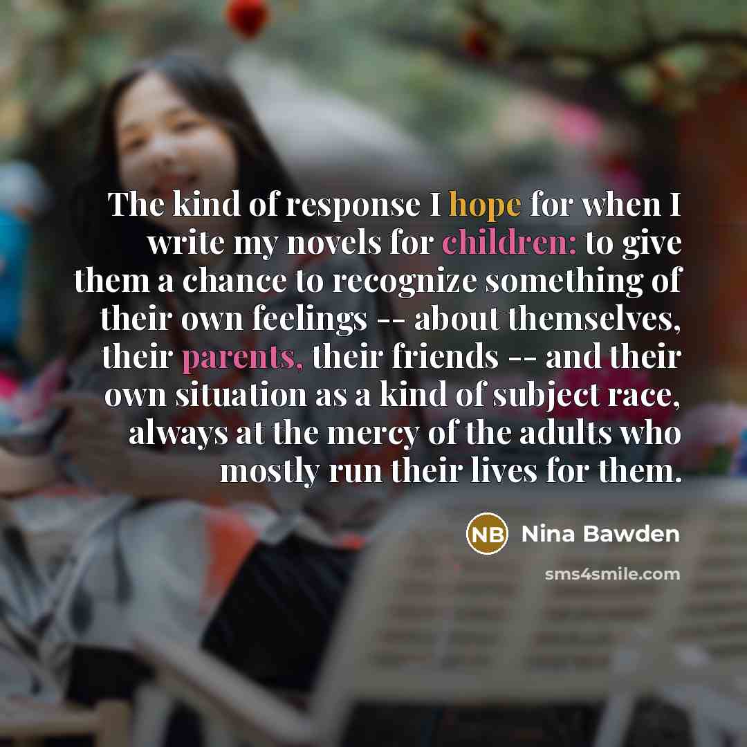“The kind of response I hope for when I write…” quote by Nina Bawden