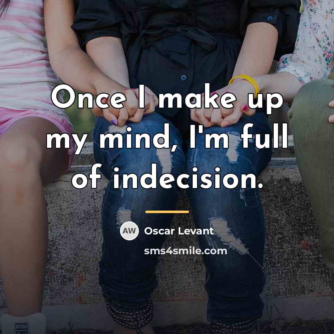 “Once I make up my mind, I'm full of indecision.…” quote by Oscar Levant