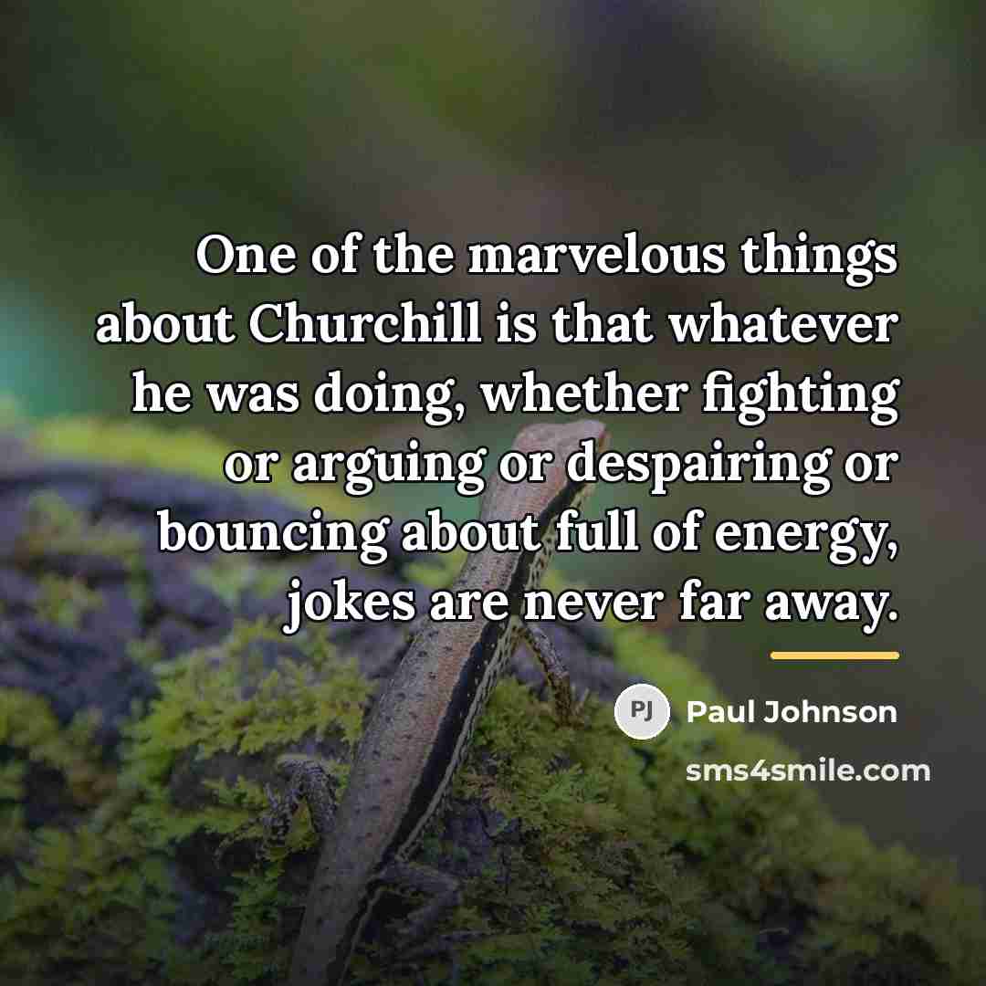 “One of the marvelous things about Churchill is that whatever…” quote by Paul Johnson